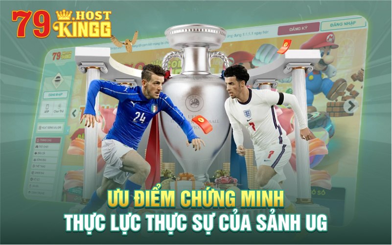Ưu điểm chứng minh thực lực thực sự của sảnh UG